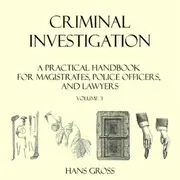 Criminal Investigation: a Practical Handbook for Magistrates, Police Officers and Lawyers, Volume 3