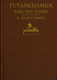 Tutankhamen and the Discovery of His Tomb by the Late Earl of Carnarvon and Mr. Howard Carter