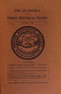 The quarterly of the Oregon Historical Society, Vol. 1, No. 1, March, 1900