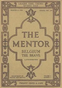 The Mentor: Belgium the Brave, Vol. 8, Num. 3, Serial No. 199, March 15, 1920