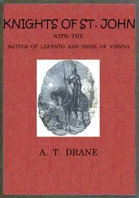 The Knights of St. John: with the Battle of Lepanto and Siege of Vienna