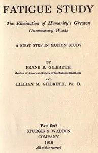 Fatigue study: the elimination of humanity's greatest unnecessary waste. A first step in motion study