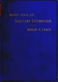 Hand-book of Sanitary Information for Householders: Containing facts and suggestions about ventilation, drainage, care of contageous diseases, disinfection, food, and water. With appendices on disinfectants and plumbers' materials.