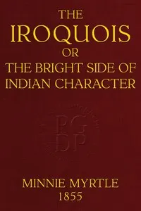 The Iroquois; or, the bright side of Indian character
