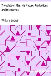 Thoughts on Man, His Nature, Productions and Discoveries: Interspersed with Some Particulars Respecting the Author