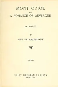 Mont Oriol; or, A Romance of Auvergne: A Novel