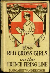The Red Cross Girls on the French Firing Line