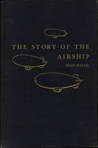 The Story of the Airship (Non-rigid): A Study of One of America's Lesser Known Defense Weapons