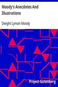 Moody's Anecdotes And Illustrations: Related in his Revival Work by the Great Evangelist