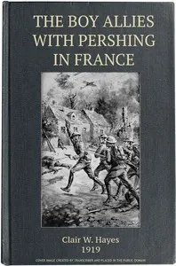 The Boy Allies with Pershing in France; Or, Over the Top at Chateau Thierry