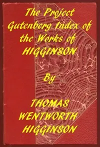Index of the Project Gutenberg Works of Thomas Wentworth Higginson