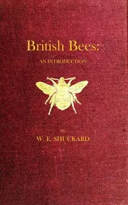 British Bees: An Introduction into the Studies of the Natural History and Economy of the Bees Indigenous to the British Isles