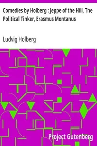 Comedies by Holberg: Jeppe of the Hill, The Political Tinker, Erasmus Montanus