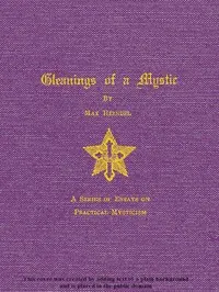 Gleanings of a Mystic: A Series of Essays on Practical Mysticism