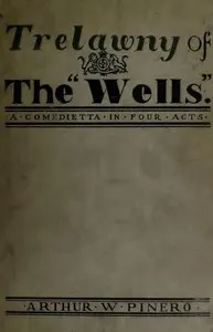 Trelawny of The "Wells": A Comedietta in Four Acts