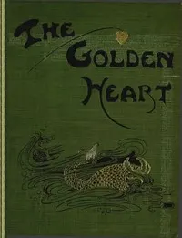 The golden heart, and other fairy stories