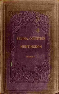 The life and times of Selina, Countess of Huntingdon, Vol. 1 of 2