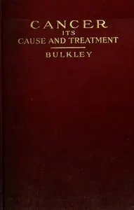 Cancer: Its Cause and Treatment, Volume 1 (of 2)