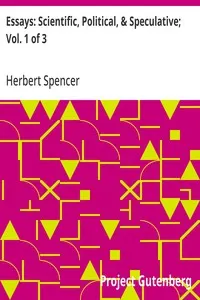 Essays: Scientific, Political, & Speculative; Vol. 1 of 3: Library Edition (1891), Containing Seven Essays not before Republished, and Various other Additions.
