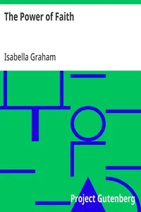 The Power of Faith: Exemplified In The Life And Writings Of The Late Mrs. Isabella Graham.