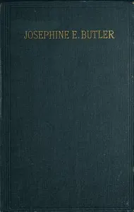 Josephine E. Butler: An Autobiographical Memoir