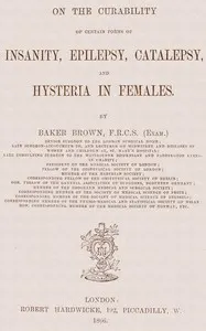 On the Curability of Certain Forms of Insanity, Epilepsy, Catalepsy, and Hysteria in Females