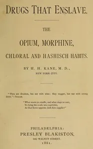 Drugs that enslave : $b The opium, morphine, chloral and hashisch habits