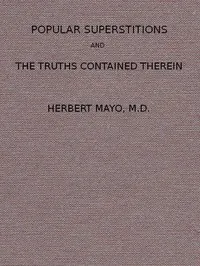 Popular Superstitions, and the Truths Contained Therein: With an Account of Mesmerism