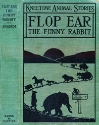 Flop Ear, the Funny Rabbit: His Many Adventures