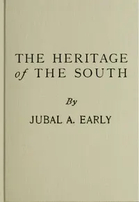 The Heritage of The South: A History of the Introduction of Slavery; Its Establishment From Colonial Times and Final Effect Upon the Politics of the United States