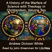 A History of the Warfare of Science with Theology in Christendom, Volume Two