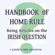 Handbook of Home Rule: Being Articles on the Irish Question