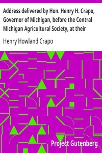 Address delivered by Hon. Henry H. Crapo, Governor of Michigan, before the Central Michigan Agricultural Society, at their Sheep-shearing Exhibition held at the Agricultural College Farm, on Thursday, May 24th, 1866