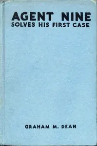 Agent Nine Solves His First Case: A Story of the Daring Exploits of the "G" Men