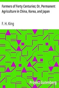 Farmers of Forty Centuries; Or, Permanent Agriculture in China, Korea, and Japan