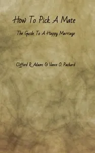 How to Pick a Mate: The Guide to a Happy Marriage