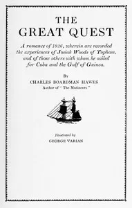 The Great Quest: A romance of 1826, wherein are recorded the experiences of Josiah Woods of Topham, and of those others with whom he sailed for Cuba and the Gulf of Guinea