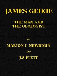 James Geikie, the Man and the Geologist