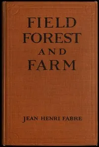 Field, Forest and Farm: Things interesting to young nature-lovers, including some matters of moment to gardeners and fruit-growers