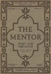The Mentor: Spain and Gibraltar, Vol. 1, Num. 31, Serial No. 31, September 15, 1913