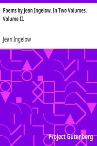 Poems by Jean Ingelow, In Two Volumes, Volume II.