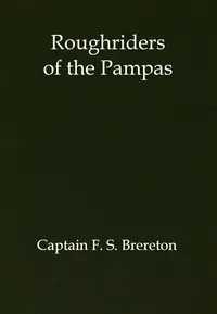Roughriders of the Pampas: A Tale of Ranch Life in South America