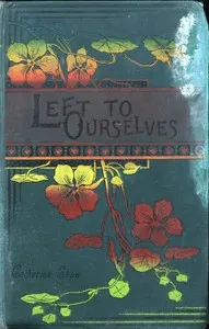 Left to Ourselves; or, John Headley's Promise.