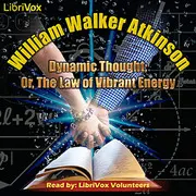 Dynamic Thought; Or, The Law of Vibrant Energy