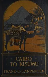 Cairo to Kisumu: Egypt—The Sudan—Kenya Colony