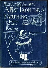 A Flat Iron for a Farthing; or, Some Passages in the Life of an only Son