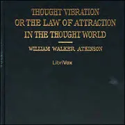Thought Vibration, or The Law of Attraction in the Thought