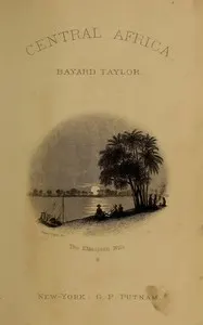 A journey to Central Africa: Or, Life and landscapes from Egypt to the Negro kingdoms of the White Nile