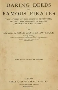 Daring Deeds of Famous Pirates: True stories of the stirring adventures, bravery and resource of pirates, filibusters & buccaneers