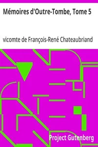 Mémoires d'Outre-Tombe, Tome 5